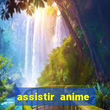 assistir anime online dublado